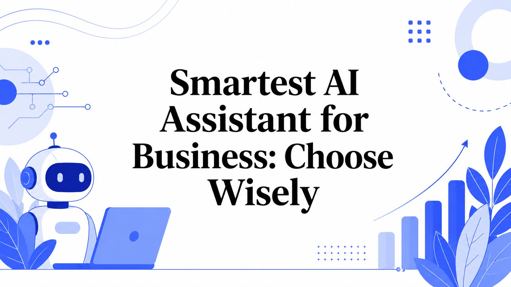 Smartest AI Assistant for Business: Choose Wisely