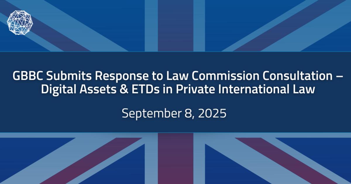 GBBC Submits Response to UK Law Commission's Consultation – Digital Assets & Electronic Trade Documents in Private International Law