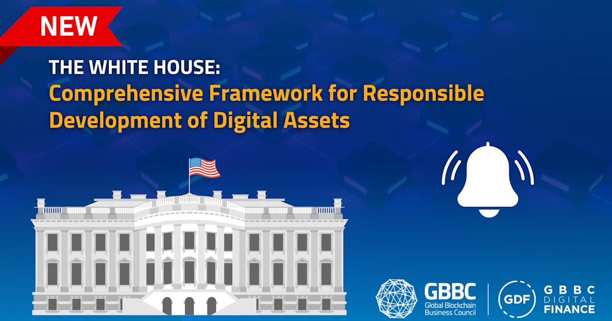 The White House Releases Comprehensive Framework for Responsible Development of Digital Assets: GBBC's Key Takeaways