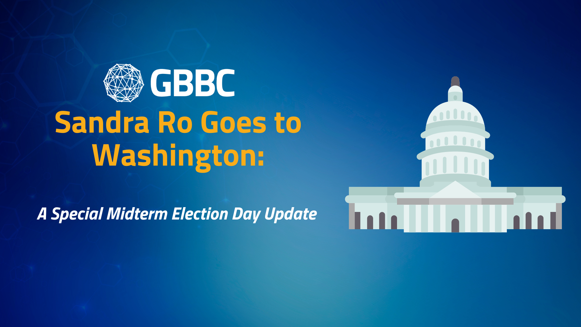 GBBC CEO Sandra Ro Goes to Washington: A Special Midterm Election Update