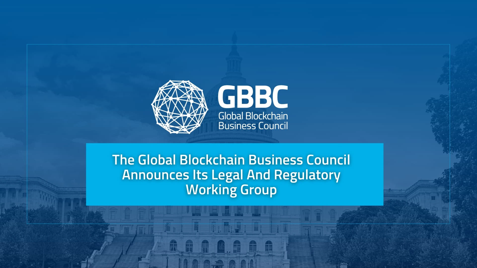 Cover of The Global Blockchain Business Council Announces Its Legal And Regulatory Working Group - March 2019