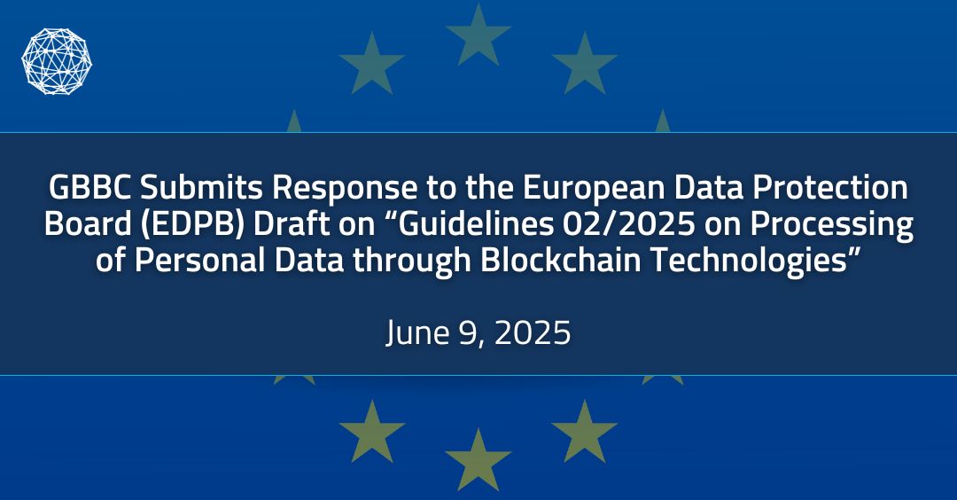 GBBC Submits Response to the EDPB’s Draft Guidelines 02/2025 on Processing of Personal Data through Blockchain Technologies