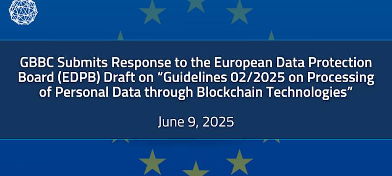 GBBC Submits Response to the EDPB’s Draft Guidelines 02/2025 on Processing of Personal Data through Blockchain Technologies