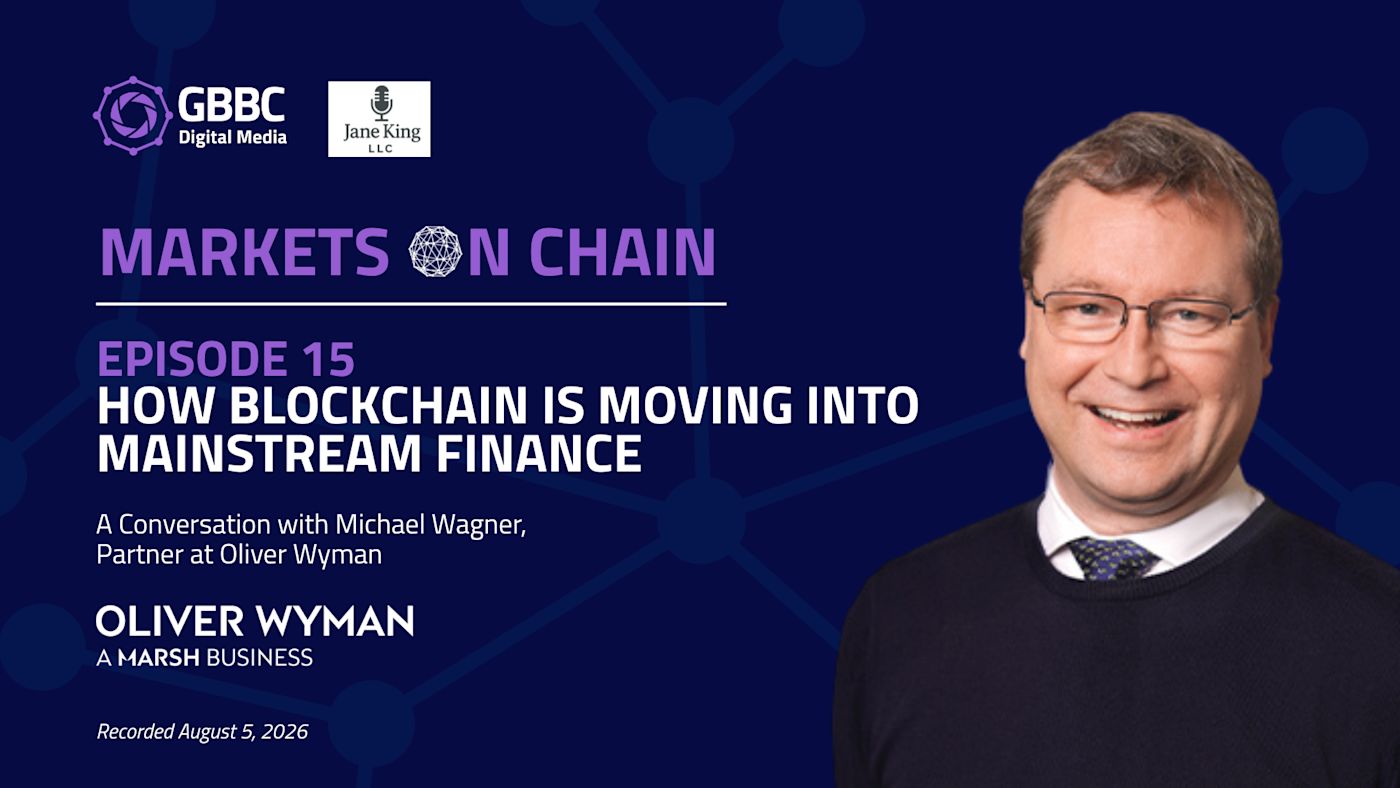 Markets on Chain: Episode 15 with Oliver Wyman | How Blockchain Is Moving Into Mainstream Finance