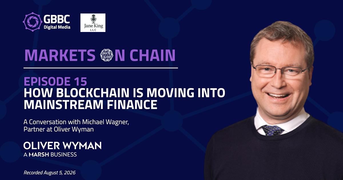 Markets on Chain: Episode 15 with Oliver Wyman | How Blockchain Is Moving Into Mainstream Finance
