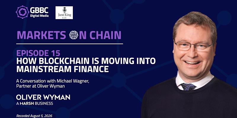 Markets on Chain: Episode 15 with Oliver Wyman | How Blockchain Is Moving Into Mainstream Finance