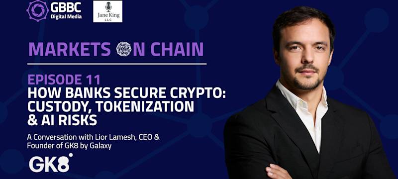 Markets on Chain: Episode 11 with GK8 by Galaxy | How Banks Secure Crypto: Custody, Tokenization & AI Risks
