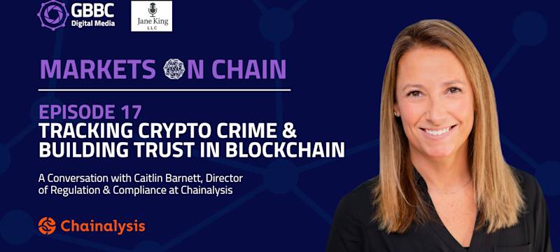 Markets on Chain: Episode 17 with Chainalysis | Tracking Crypto Crime & Building Trust in Blockchain