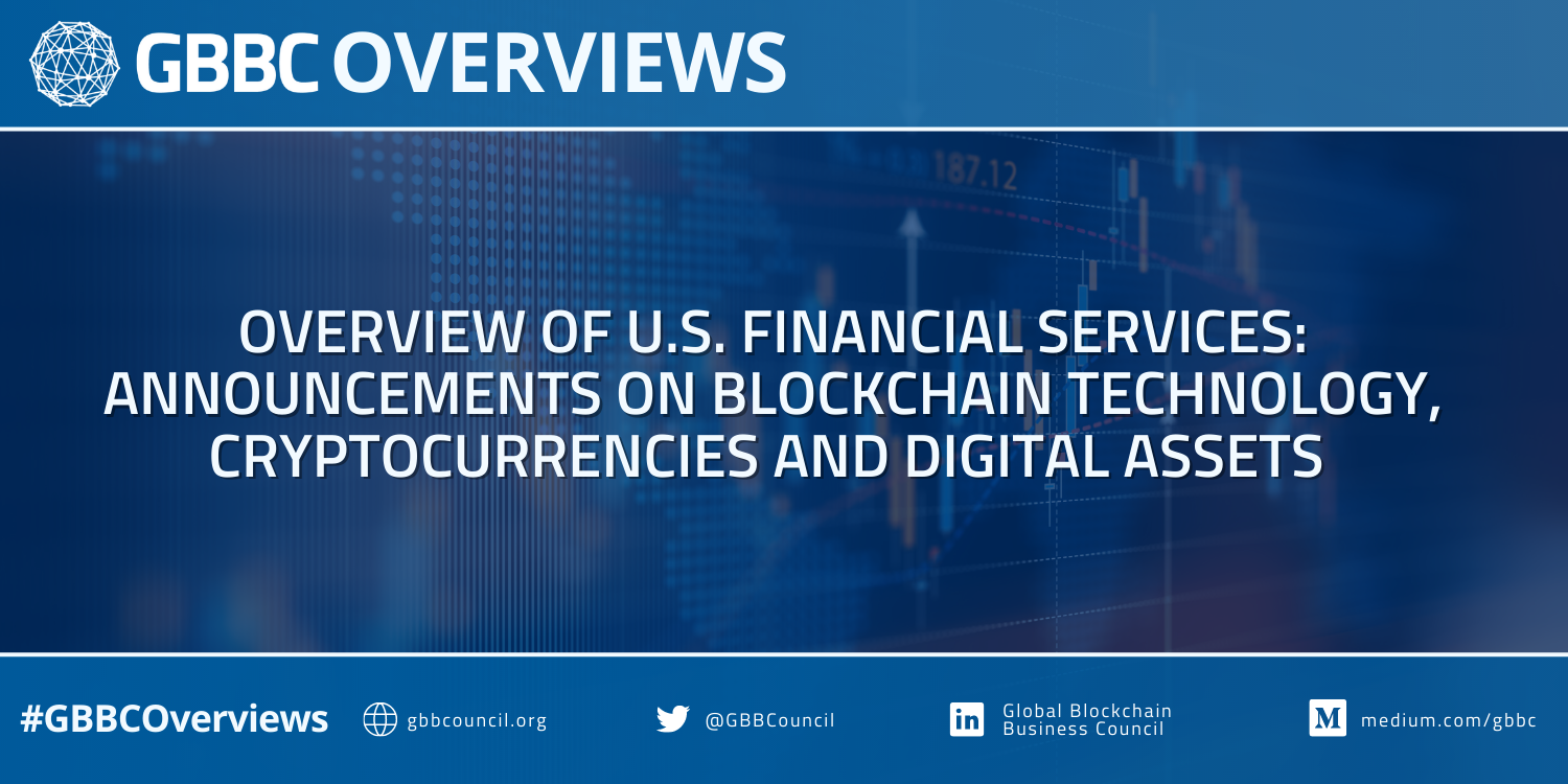 GBBC Overviews: Overview of U.S. Financial Services: Announcements on Blockchain Technology, Cryptocurrencies, and Digital Assets