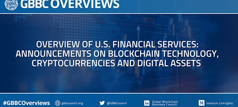 GBBC Overviews: Overview of U.S. Financial Services: Announcements on Blockchain Technology, Cryptocurrencies, and Digital Assets