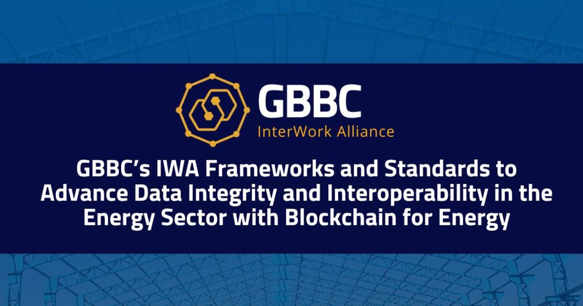 GBBC's IWA Frameworks and Standards to Advance Data Integrity and Interoperability in the Energy Sector with Blockchain for Energy