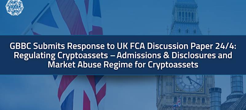 GBBC Responds to UK FCA Discussion Paper 24/4: Regulating Cryptoassets – Admissions & Disclosures and Market Abuse Regime for Cryptoassets