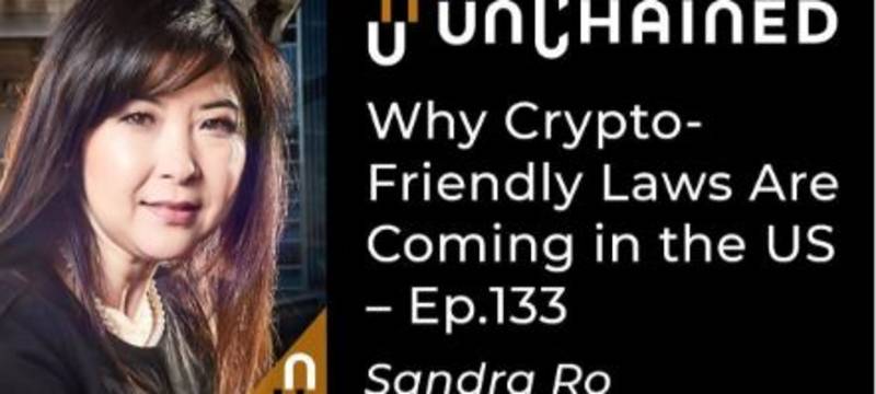 Sandra Ro on Unchained: Why Crypto-Friendly Laws Are Coming in the US