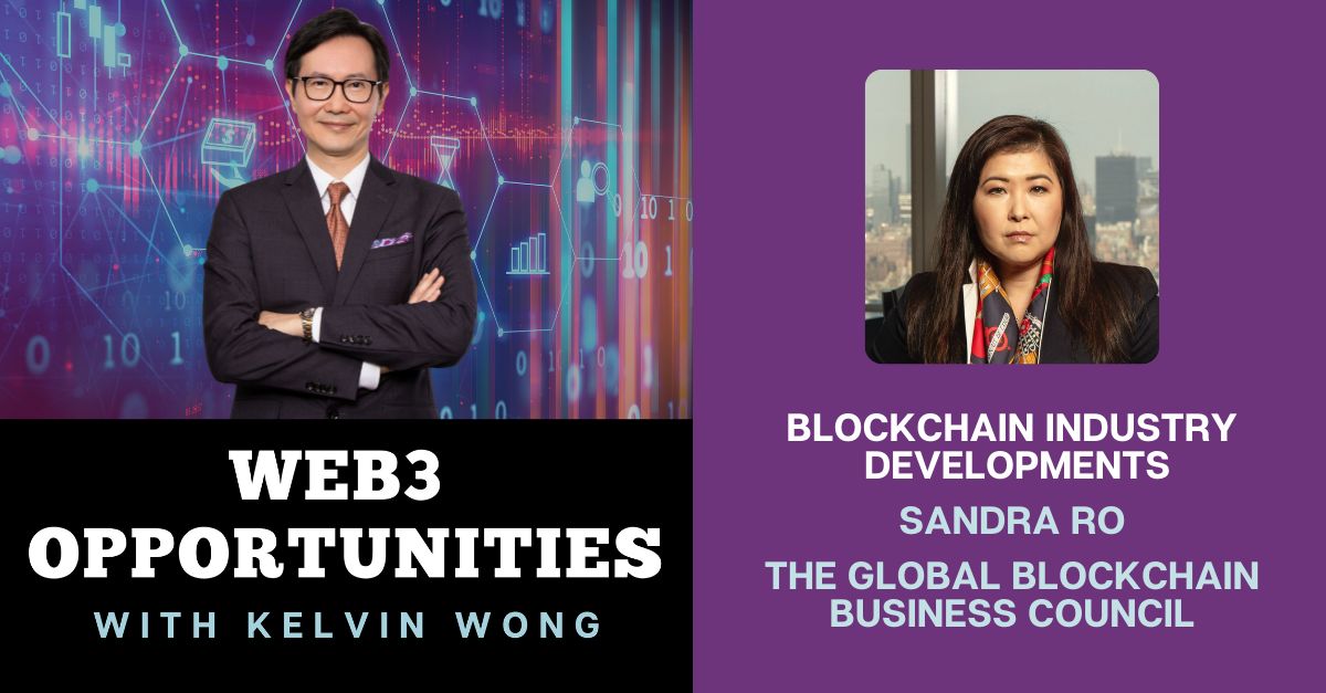 Global Blockchain Business Council (GBBC) CEO Sandra Ro Joins "Web3 Opportunities with Kelvin Wong"
