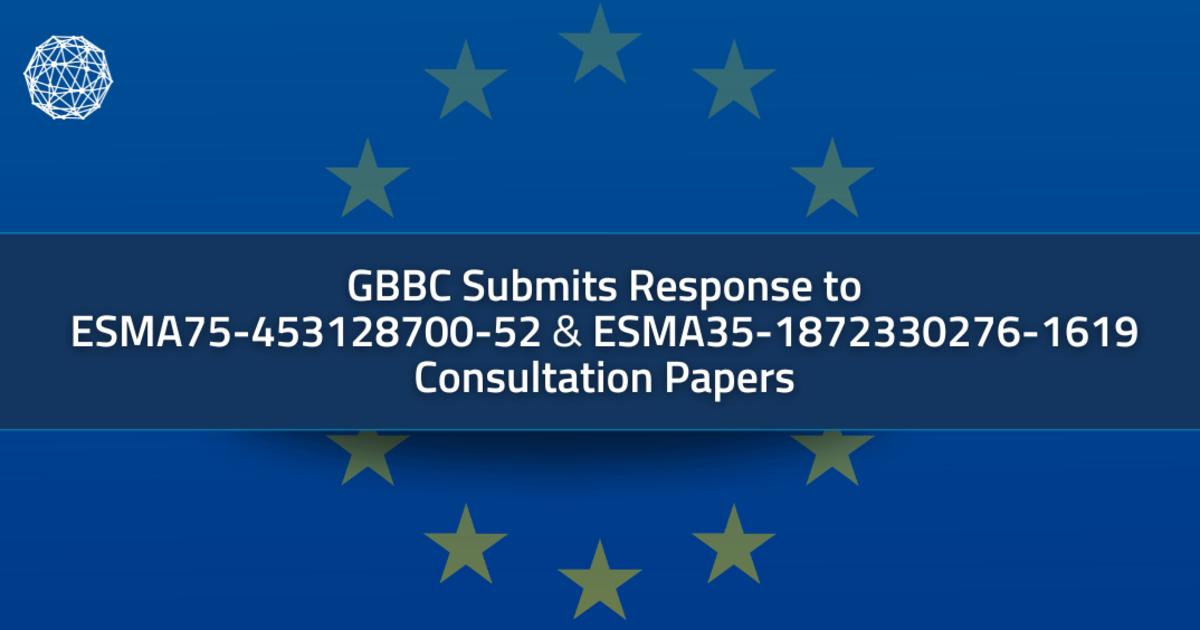 GBBC Submits Responses to ESMA Consultation Papers on Reverse Solicitation and Criteria for the Classification of Crypto-Assets as Financial Instruments