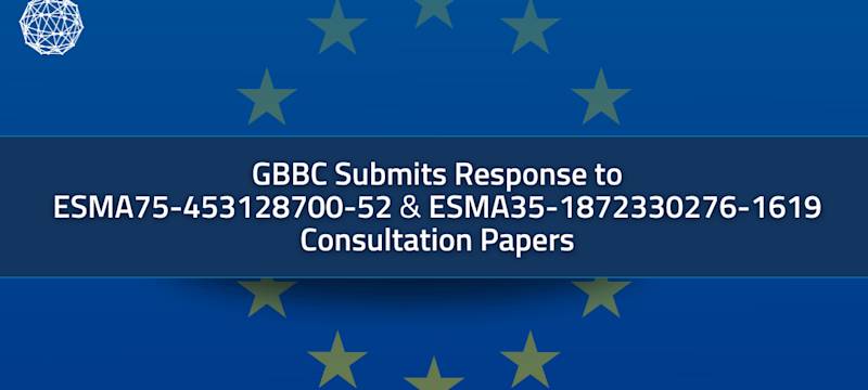 GBBC Submits Responses to ESMA Consultation Papers on Reverse Solicitation and Criteria for the Classification of Crypto-Assets as Financial Instruments