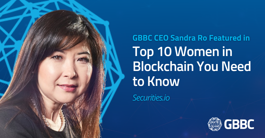 GBBC CEO Sandra Ro Featured in, "Top 10 Women in Blockchain You Need to Know"