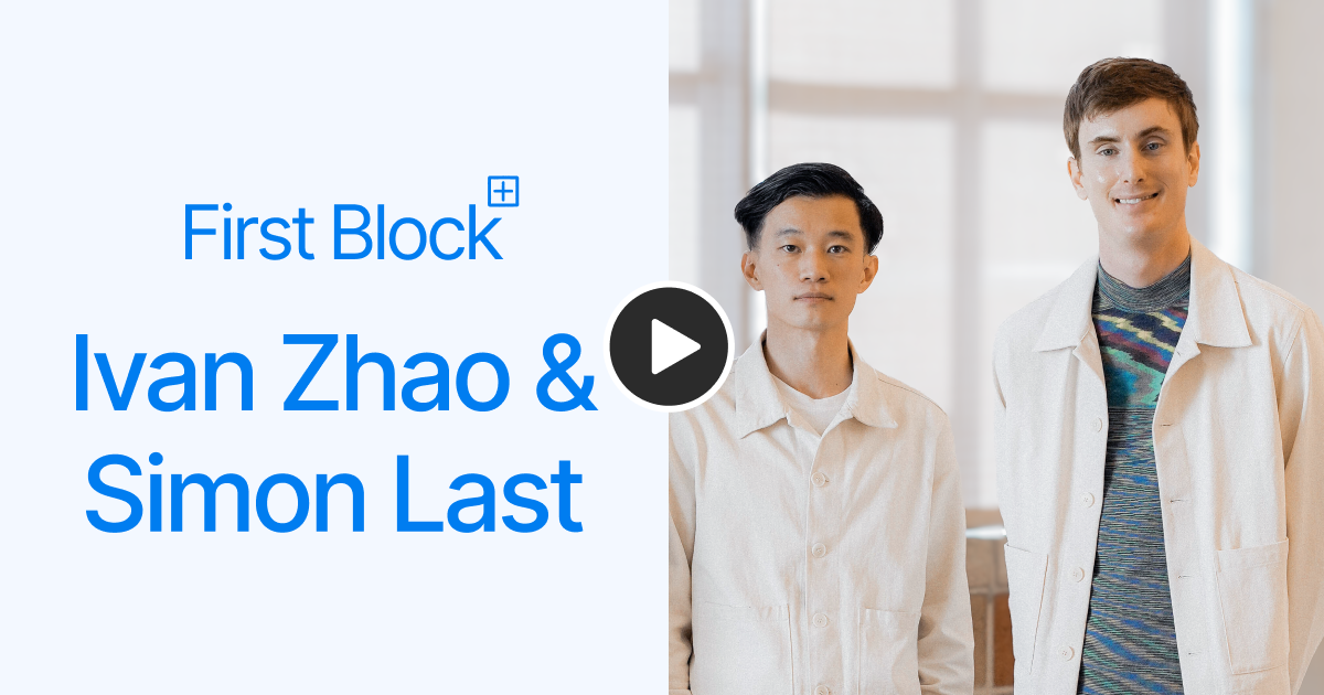 First Block with Notion Co-Founders Ivan Zhao and Simon Last