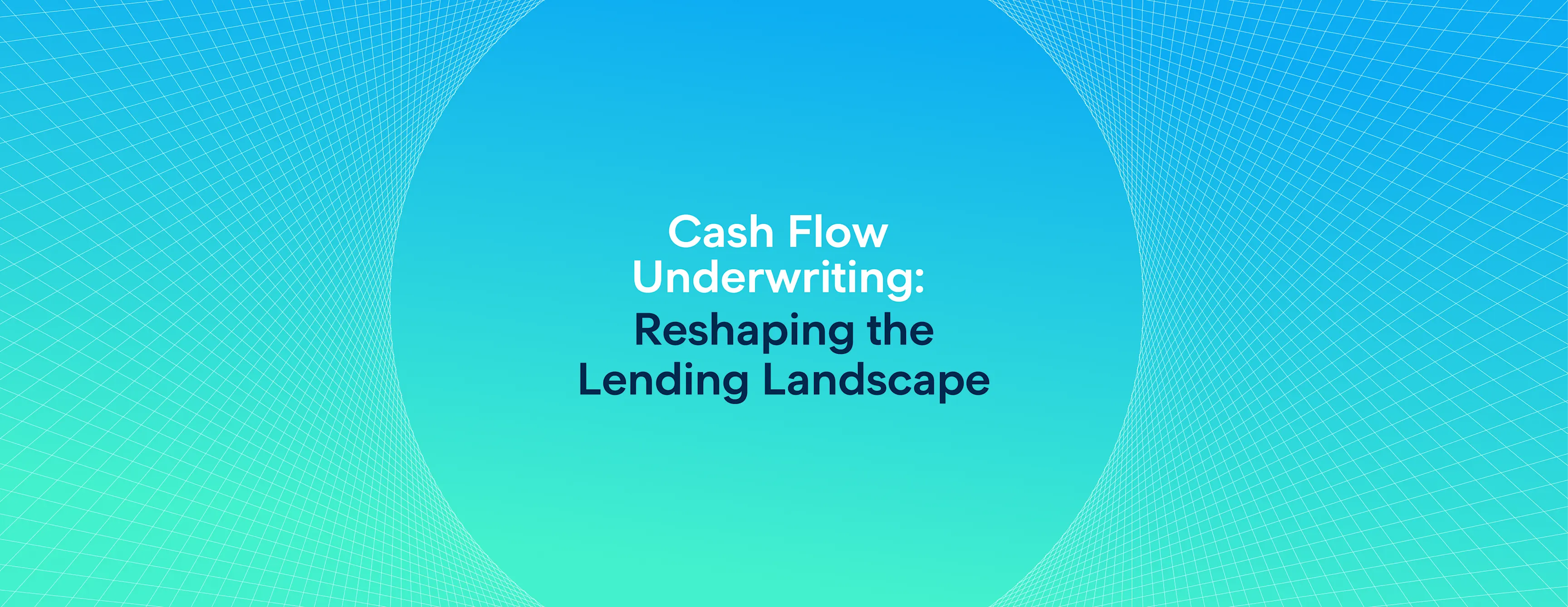 Banner image with the text 'Cash Flow Underwriting: Reshaping the Lending Landscape' on a gradient blue-to-green background with a curved grid pattern. Represents innovation in financial underwriting and lending technology.