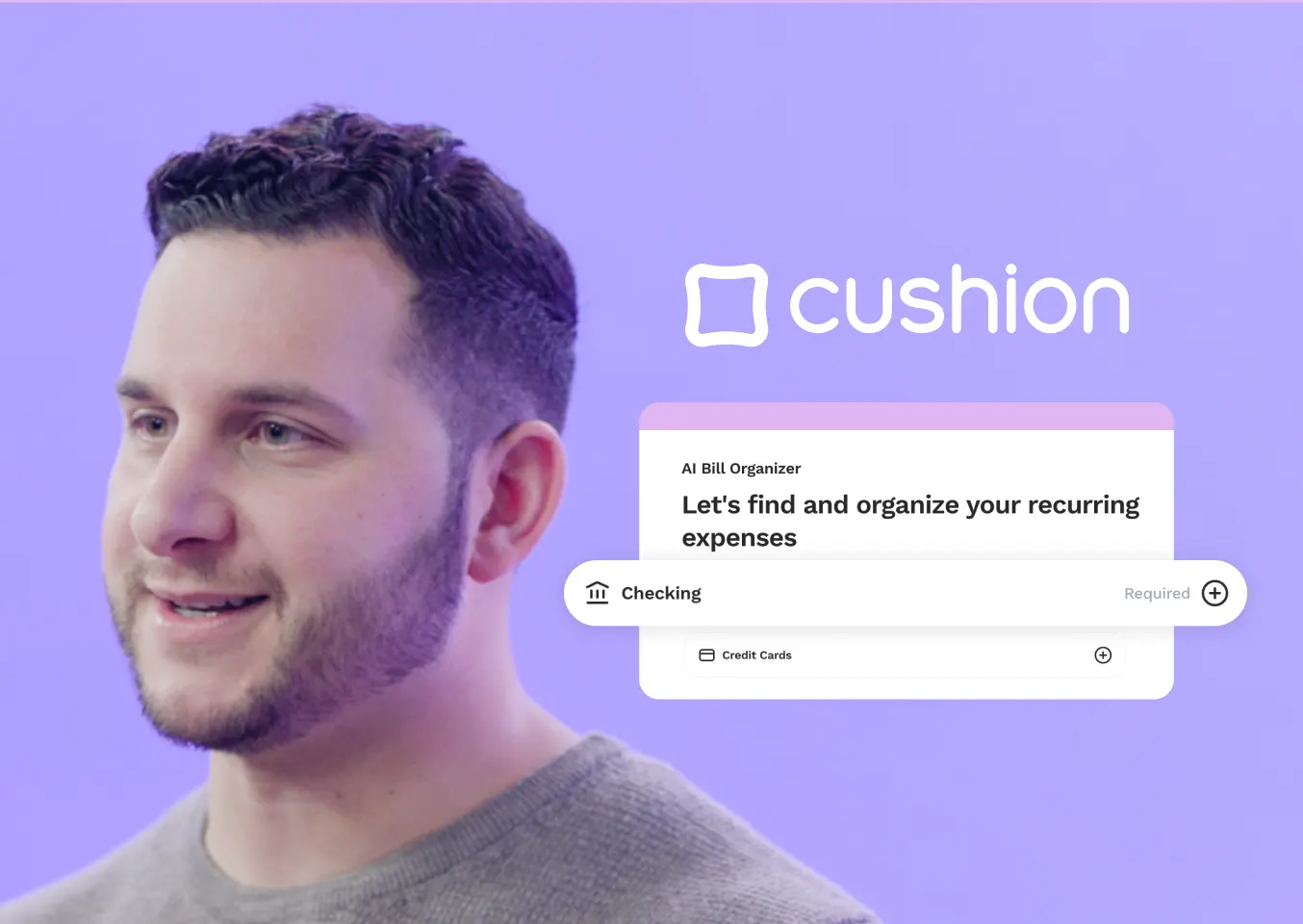 A man with short hair and a beard smiling on a purple background. The Cushion logo is displayed in white, along with text that reads 'AI Bill Organizer: Let's find and organize your recurring expenses.' The interface shows a checking account selected, with an option to add credit cards.