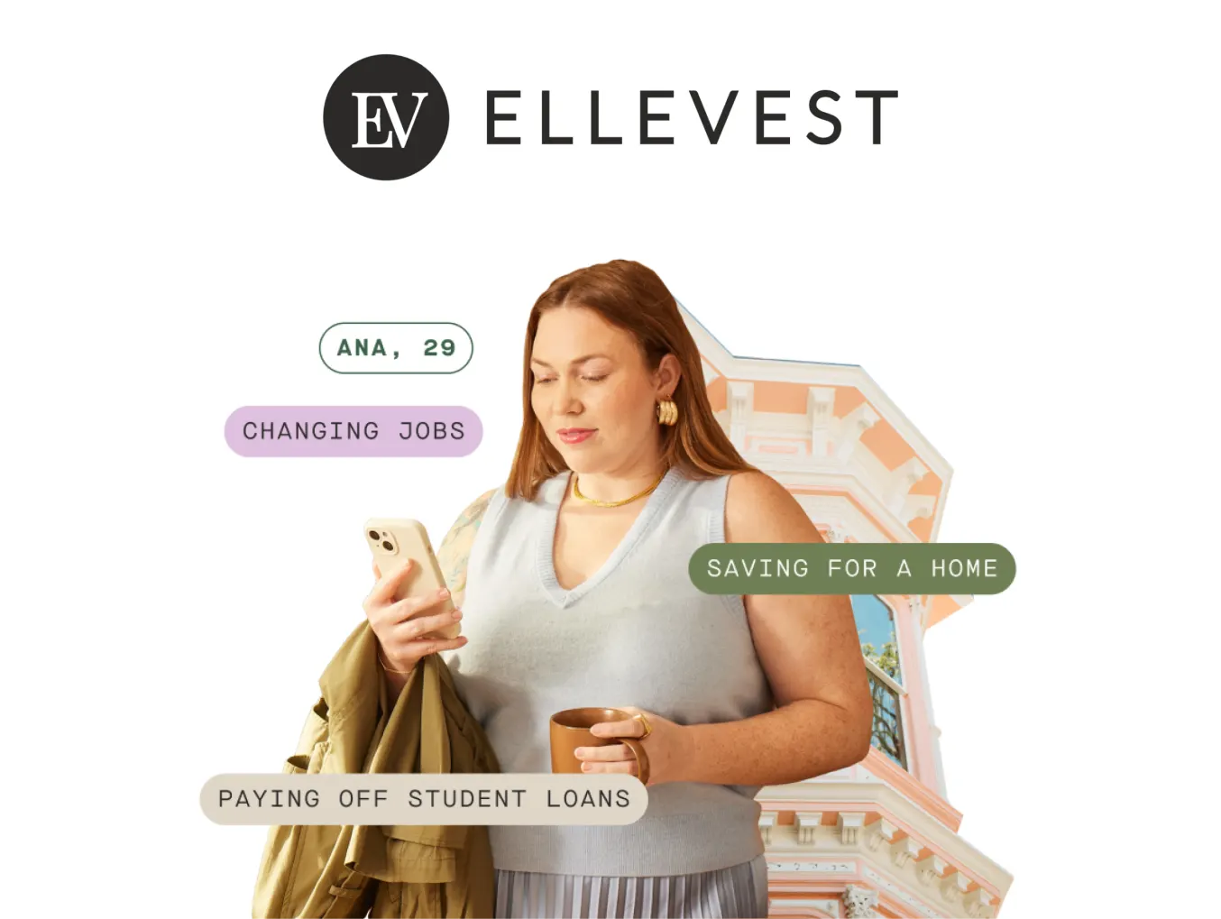 Ellevest advertisement featuring a woman named Ana, 29, holding a phone and a cup. Text bubbles around her read 'Changing Jobs,' 'Saving for a Home,' and 'Paying Off Student Loans.' The Ellevest logo is prominently displayed at the top of the image. The background includes a stylized illustration of a building.