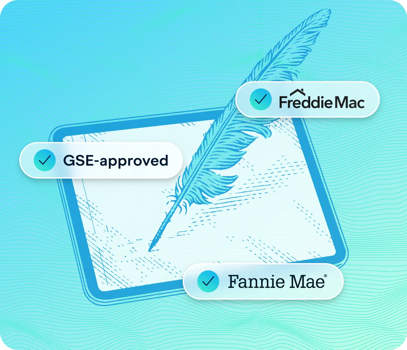 Illustration of a feather pen signing a document, symbolizing approval. Overlaid badges show checkmarks next to 'GSE-approved,' 'Freddie Mac,' and 'Fannie Mae,' indicating compliance with government-sponsored enterprise requirements. The background features a teal gradient with soft wave patterns, representing reduced operational risk and streamlined mortgage processes.