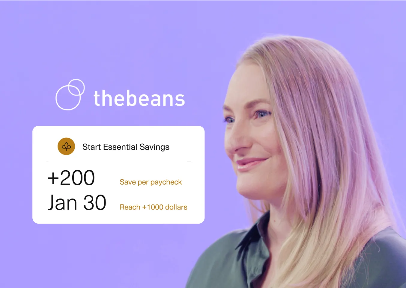 A woman with long blonde hair smiling on a purple background. The Beans logo is displayed in white, along with a savings prompt that reads 'Start Essential Savings' with a plan to save $200 per paycheck starting January 30, aiming to reach $1,000. The interface shows the savings goal details next to the woman’s profile.