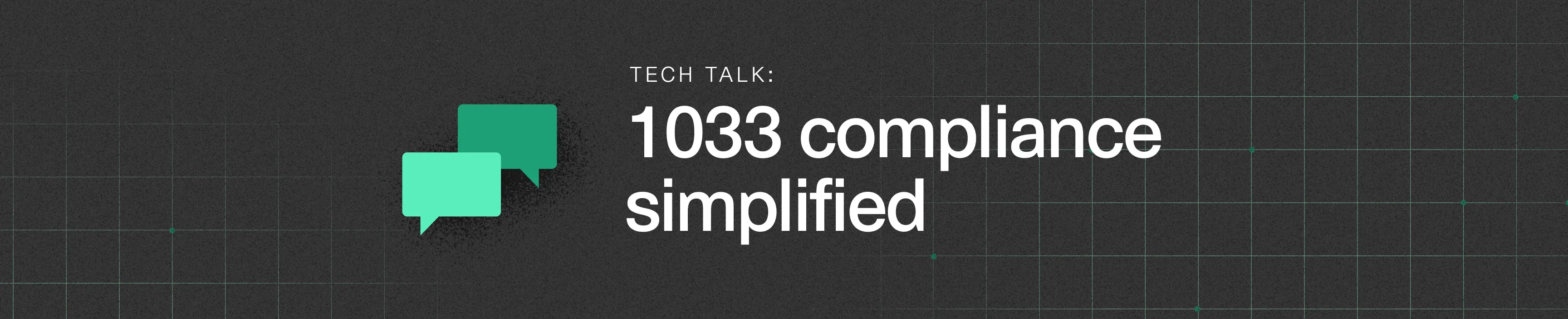 'Tech Talk: 1033 compliance simplified' next to two green speech bubble icons on a dark background with a subtle grid pattern