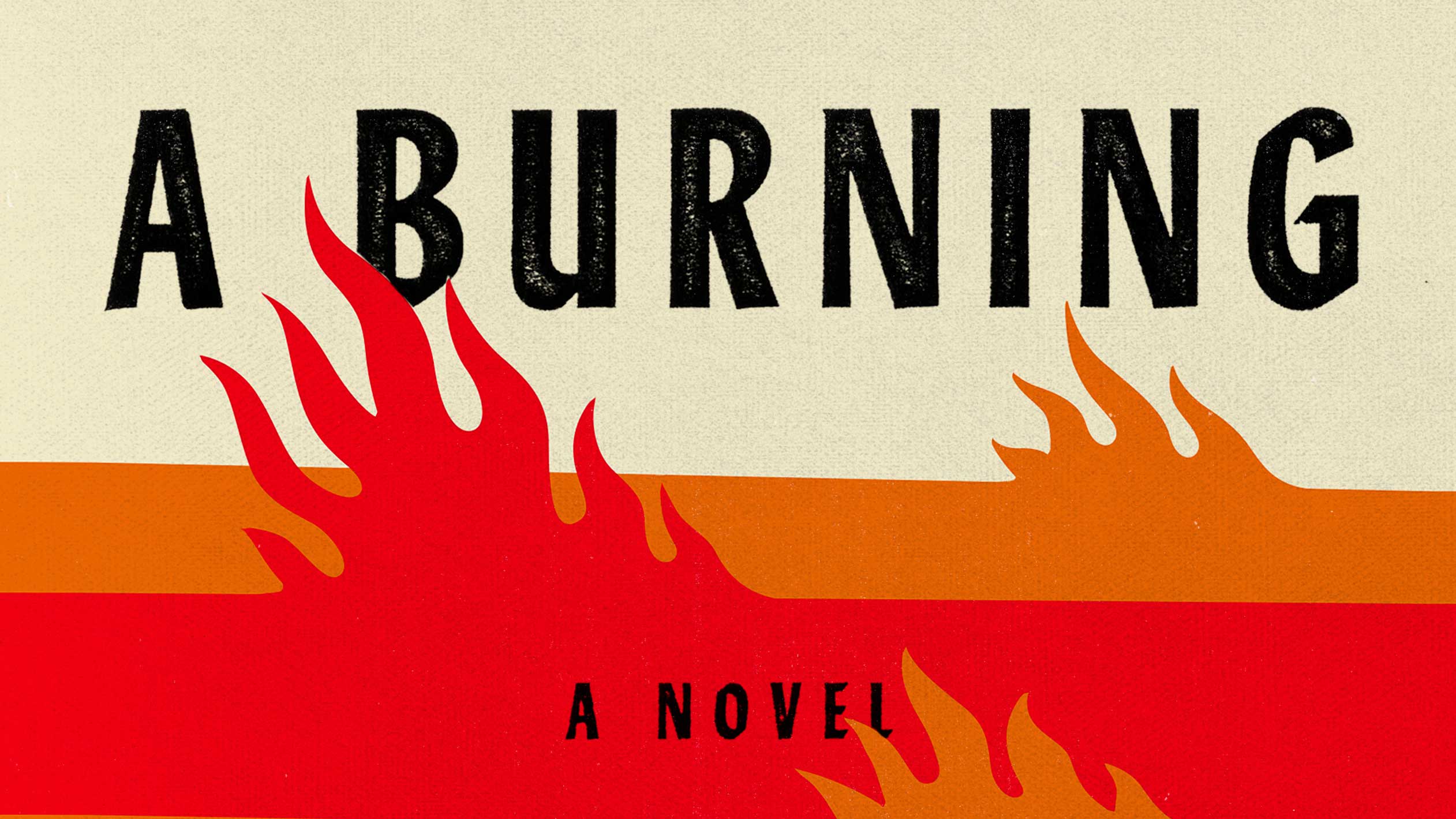 ‘A Burning’ is This Year’s Great Indian Novel | The Juggernaut