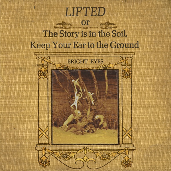 Lifted or The Story Is in the Soil, Keep Your Ear to the Ground by Bright Eyes — album cover art