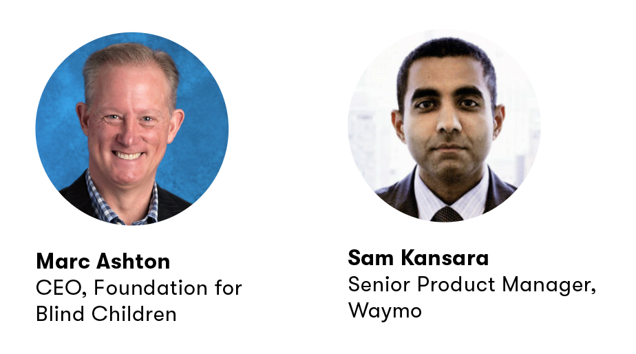 Two headshots with text "Marc Ashton, CEO, Foundation for Blind Children" and "Sam Kansara, Senior Product Manager, Waymo"