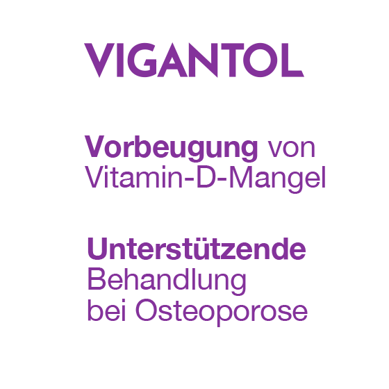 VIGANTOL: Vorbeugung von Vitamin-D-Mangel, Unterstützende Behandlung bei Osteoporose