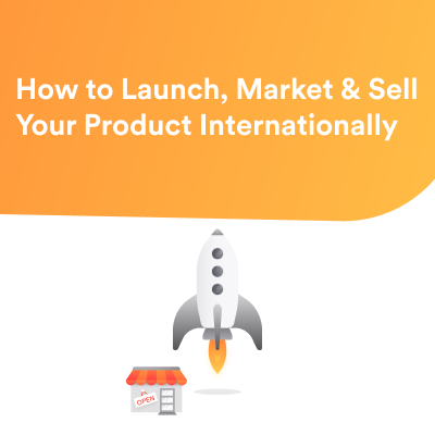 How to Launch, Market & Sell Your Product Internationally