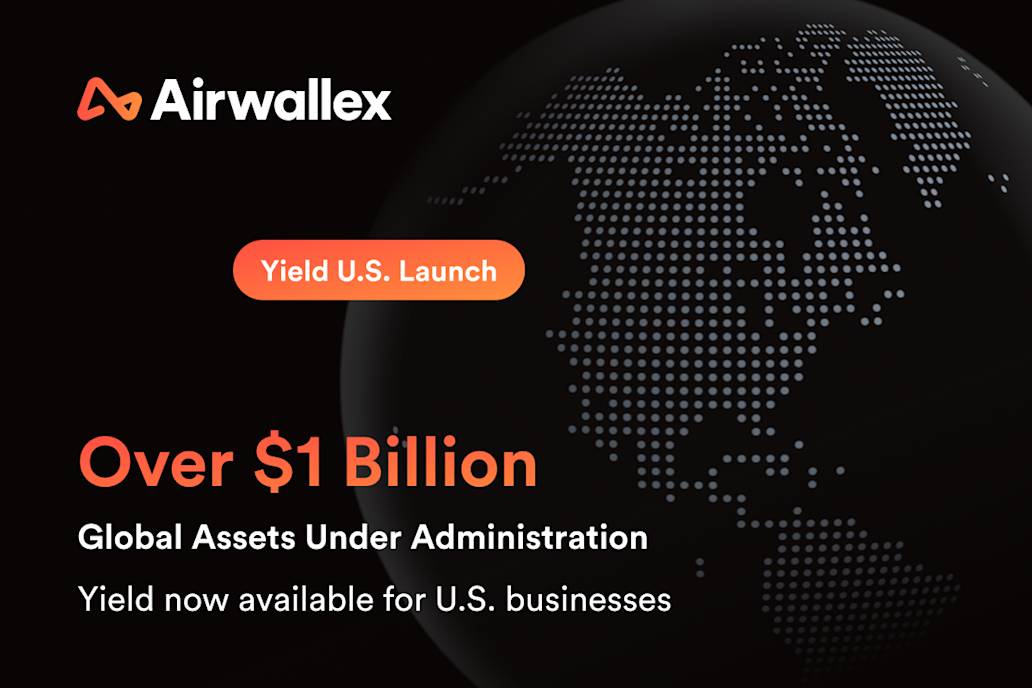 Airwallex Expands High-Yield Treasury Offering to U.S. Businesses; Surpasses US$1 Billion in Global Assets Under Administration 