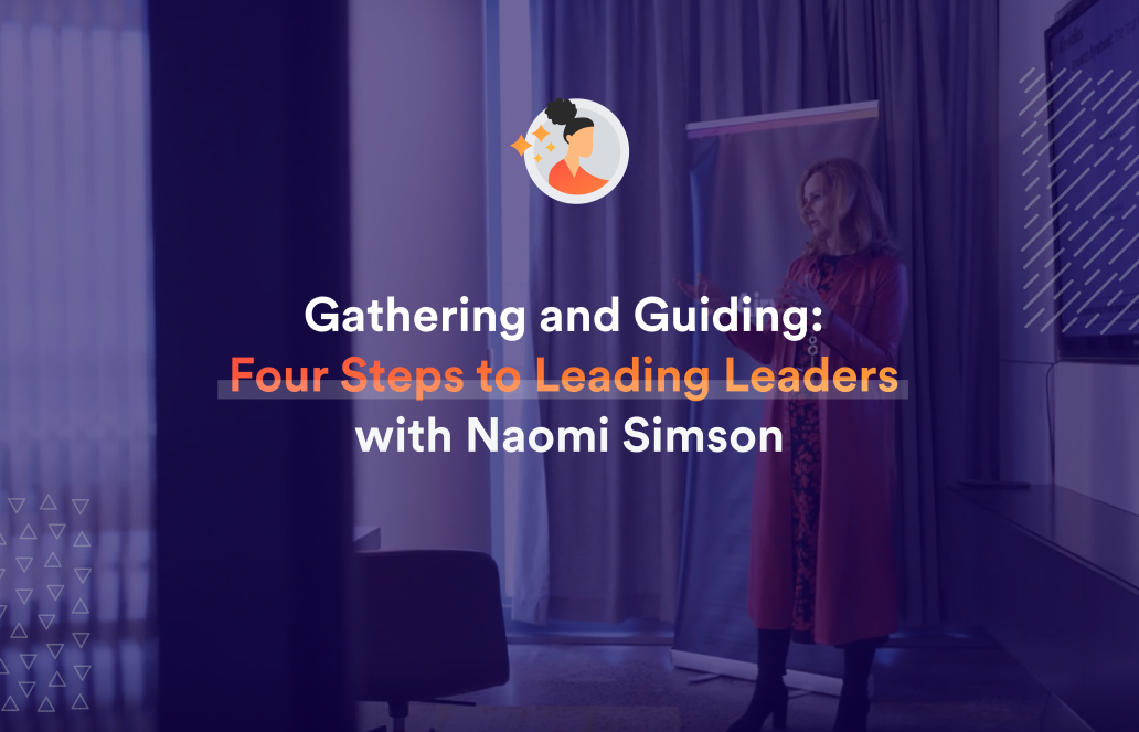 Gathering and Guiding: Four Steps to Leading Leaders with Naomi Simson