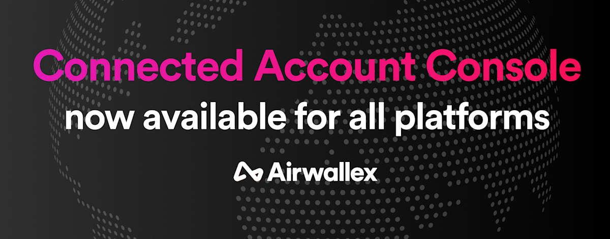 Introducing Connected Account Console for Operational Teams | Airwallex CA
