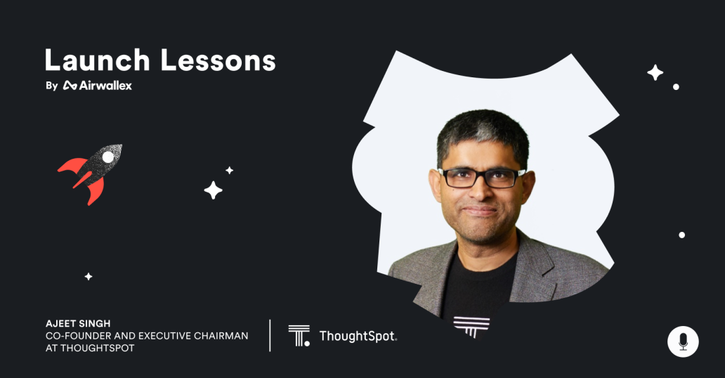 Differentiating on Culture with Ajeet Singh, Co-founder and Executive Chairman, ThoughtSpot