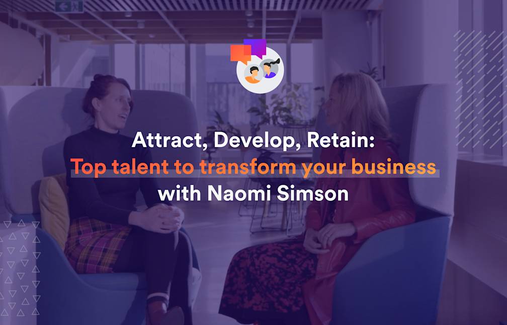 Attract, Develop, Retain: Top Talent to Transform Your Business with Naomi Simson
