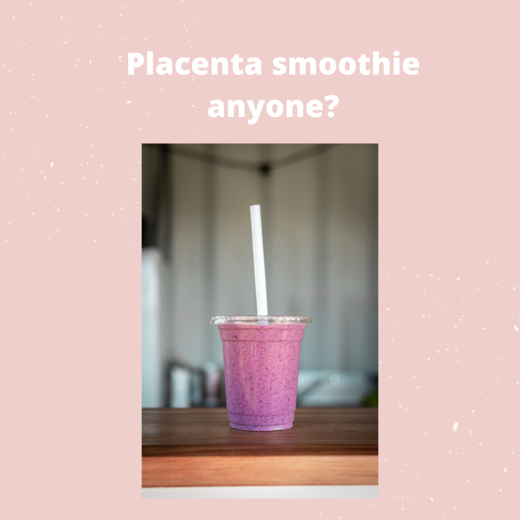 Placenta smoothie