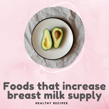Foods that increase breast milk supply