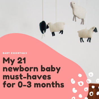 My 21 newborn baby must-haves for 0-3 months