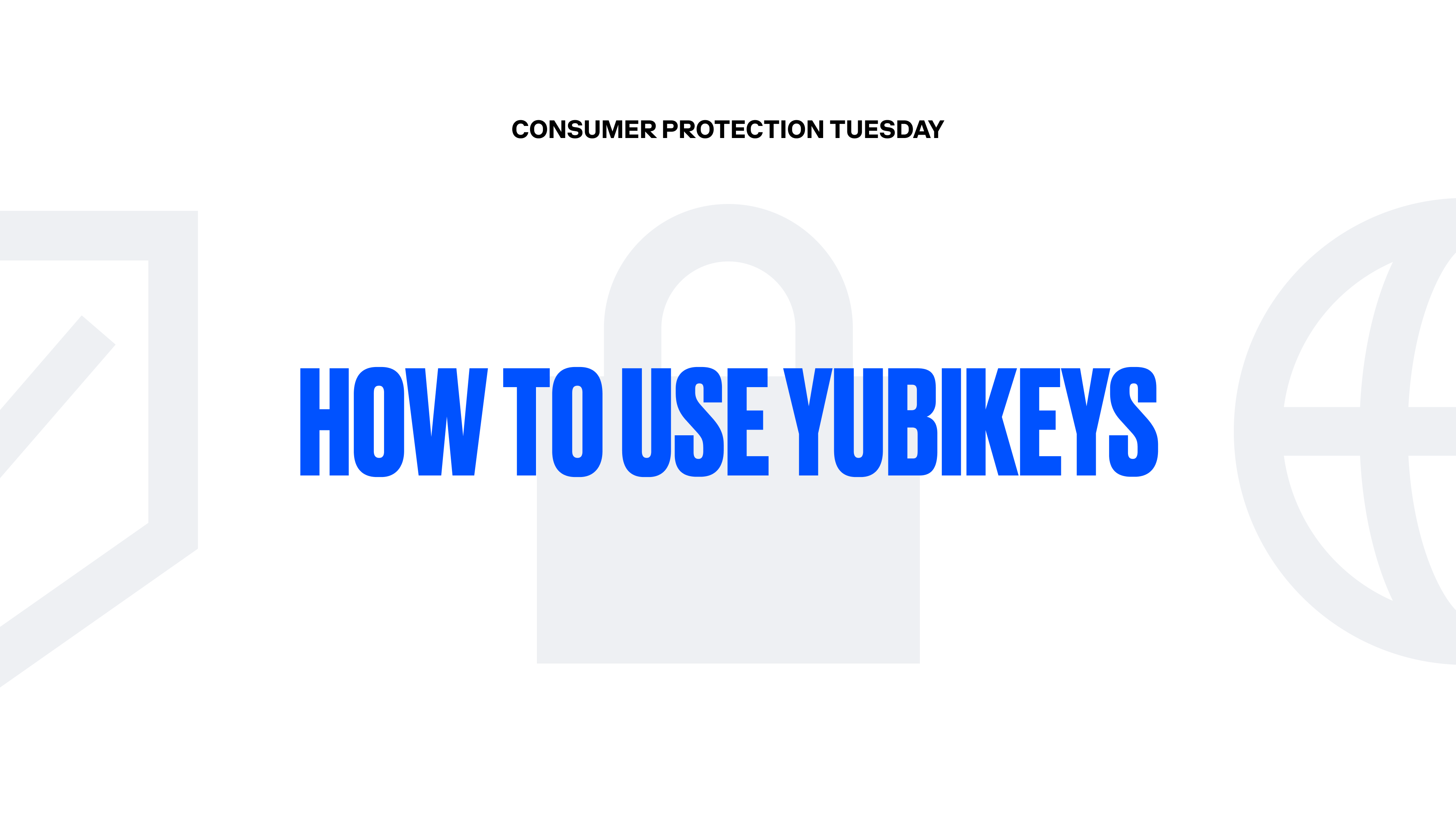 Consumer Protection Tuesday: How to use YubiKeys