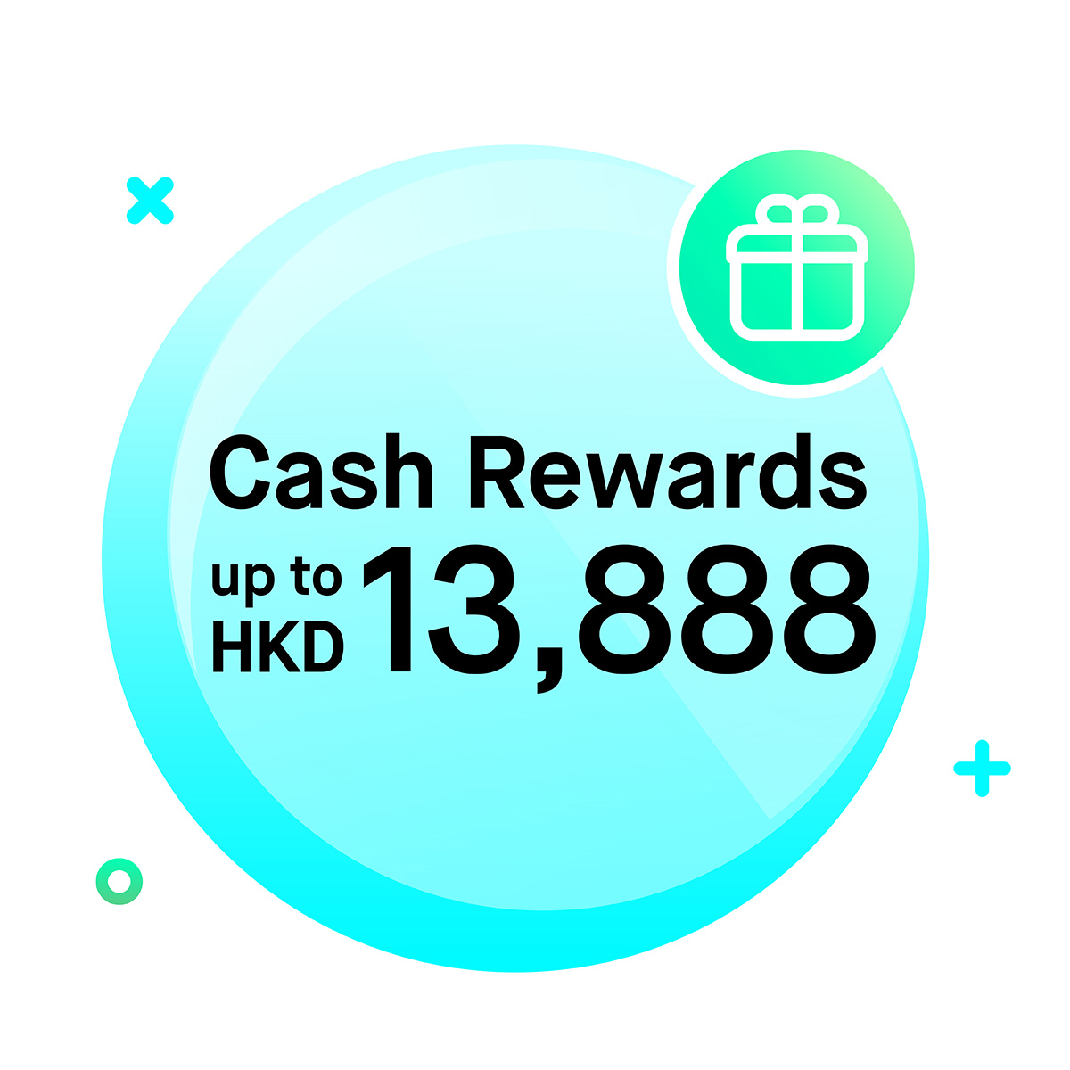 Enjoy up to HKD13,888 Cash Reward 