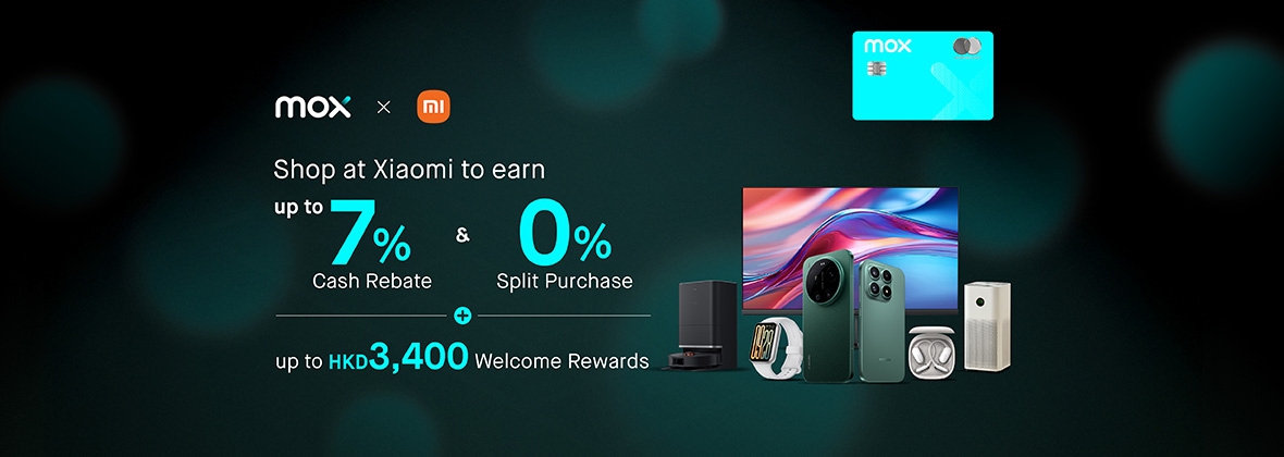 Mox-exclusive Xiaomi Offer 🖥📱: Up to 7% Total Cash Rewards + 12-mo 0% Instalments 💰 New Customers Get Up to HKD3,400 Cash Bonus🫰️