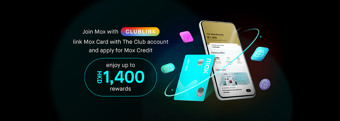 Open a Mox Account with "CLUBLINK" and enjoy fantastic rewards: worth up to HKD 1,400 rewards!