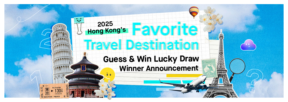 2025 Hong Kong People’s Favorite Travel Destination Guess & Win Lucky Draw Promotion Result Announcement
