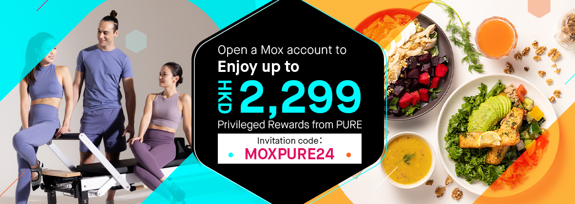 Redefine your form with Mox! Open a Mox Account to get up to HKD2,299 PURE rewards! 