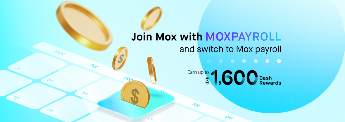 Join Mox with "MOXPAYROLL" and earn up to HKD1,600