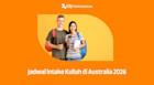 Jadwal Intake & Pendaftaran Kuliah di Australia Tahun 2026