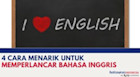 4 Cara Menarik Untuk Memperlancar Bahasa Inggris